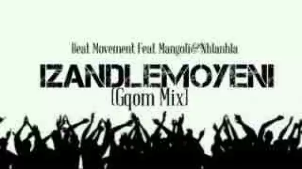 Beat Movement - Izandlemoyeni ft. Mangoli & Nhlanhla